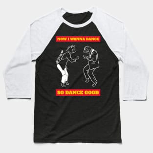 Now i wanna dance Baseball T-Shirt